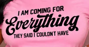 I AM COMING FOR EVERYTHING....