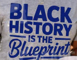 BLACK HISTORY IS THE BLUEPRINT