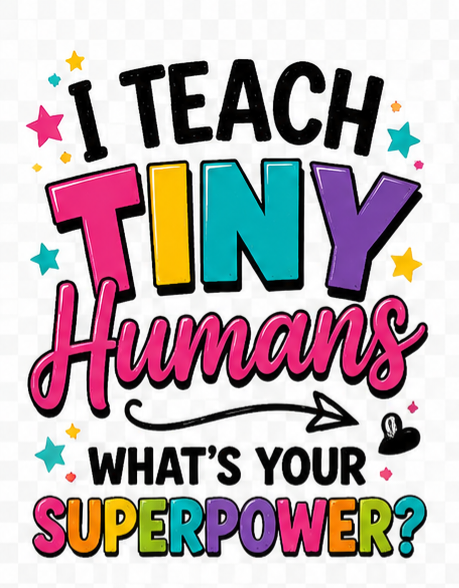 I Teach Tiny Humans